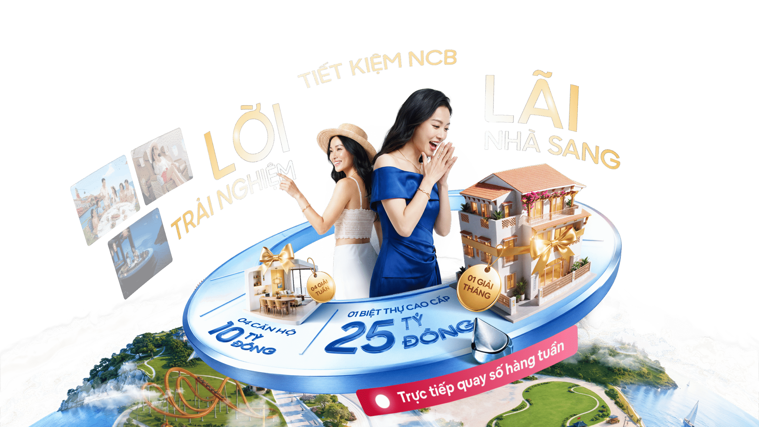 Tiết kiệm NCB — Lời trải nghiệm, Lãi nhà sang. 04 căn hộ 10 tỷ đồng và 01 biệt thự cao cấp 25 tỷ đồng từ Sun Group.